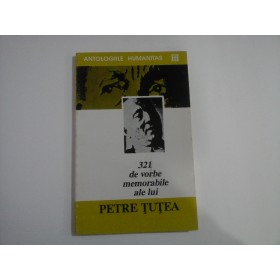     321 DE VORBE MEMORABILE ALE LUI PETRE TUTEA - PETRE TUTEA